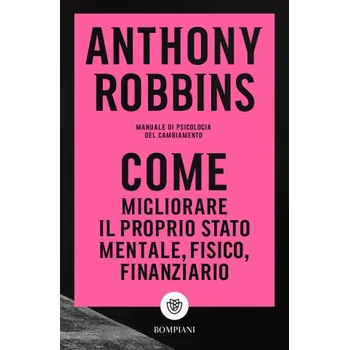 Kniha Come migliorare il proprio stato mentale, fisico e finanziario. Manuale di psicologia del cambiamento – Anthony Robbins (IT)