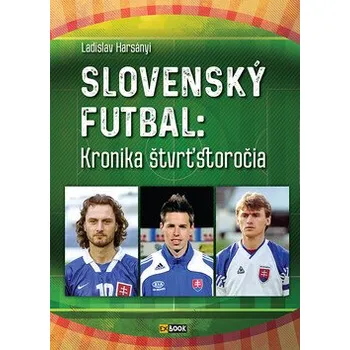 Slovenský jazyk Slovenský futbal: Kronika štvrťstoročia - Ladislav Harsányi