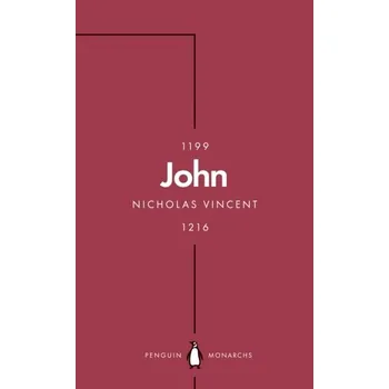 Populárně naučná literatura pro dospělé John (Penguin Monarchs) - Vincent, Nicholas (Professor of Medieval History at the University of East Anglia) [EN] (2022, Měkká, Penguin Books Ltd)
