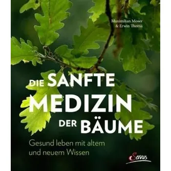 Die sanfte Medizin der Bäume - Moser, Maximilian