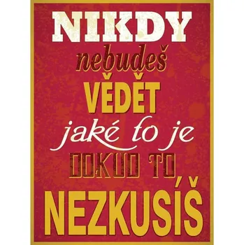 Obraz Cedule Nikdy nebudeš vědět jaké to je pokud to nezkusíš