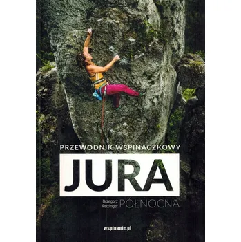 Umění Jura północna. Przewodnik wspinaczkowy Grzegorz Rettinger