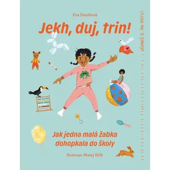 Jekh, duj, trin! - Jak jedna malá žabka dohopkala do školy Eva Danišová