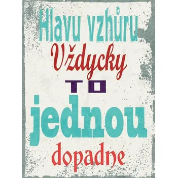 Obraz Cedule Hlavu vzhuru vždycky to jednou dopadne