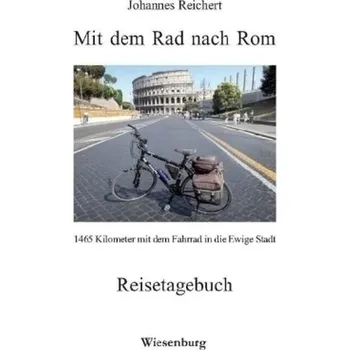 Literární cestopis Mit dem Rad nach Rom - Reichert, Johannes