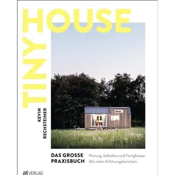 Encyklopedie Tiny House - Das grosse Praxisbuch - Rechsteiner, Kevin