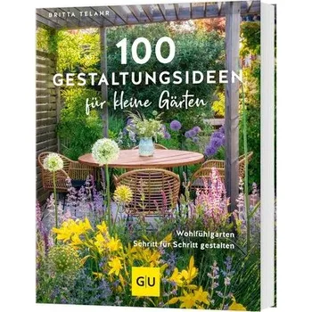 100 Gestaltungsideen für kleine Gärten - Telahr, Britta