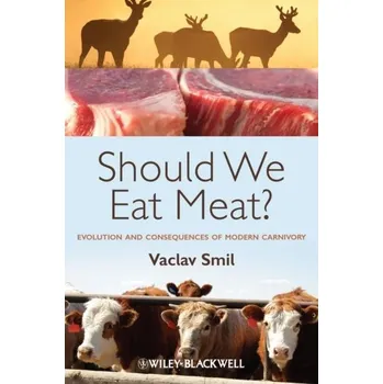 Should We Eat Meat? Evolution and Consequences of Modern Carnivory 1st Edition