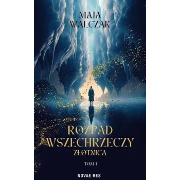Rozpad Wszechrzeczy. Złotnica - Walczak-Kowalska Maja, Kowalski Wojciech