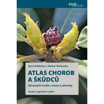 Encyklopedie Atlas chorob a škůdců okrasných rostlin, ovoce a zeleniny - Walter Wohanka, Bernd Böhmer (2024, vázaná)