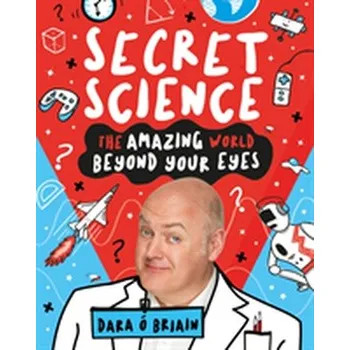 Učebnice Secret Science: The Amazing World Beyond Your Eyes - O Briain, Dara