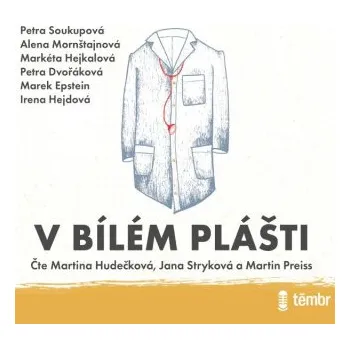 V bílém plášti - Irena Dousková, Petra Soukupová, Markéta Hejkalová, Petra Dvořáková, Marek Epstein, Alena Mornštajnová, Irena Hejdová
