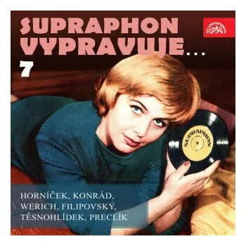 Supraphon vypravuje...7 ( Horníček, Konrád, Werich, Filipovský, Těsnohlídek, Preclík) - Miroslav Horníček, Vladimír Preclík, Rudolf Těsnohlídek, Karel Konrád