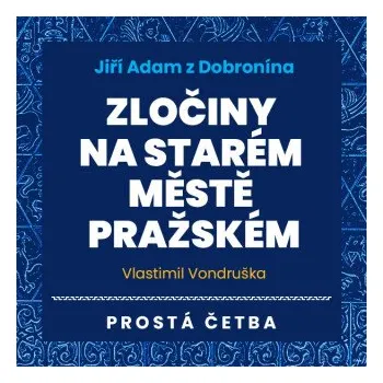Jiří Adam z Dobronína - Zločiny na Starém Městě pražském - Vlastimil Vondruška