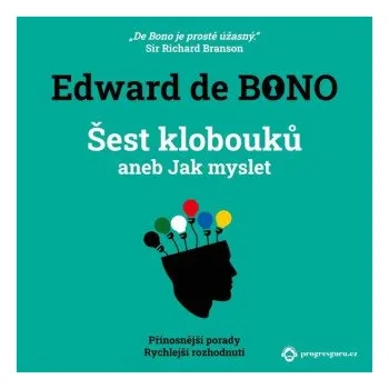 Šest klobouků aneb Jak myslet - Edward de Bono