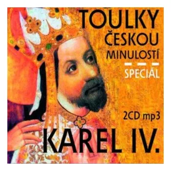 Toulky českou minulostí : Karel IV. Speciál - Petr Hora-Hořejš