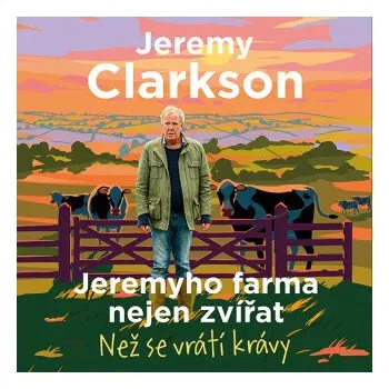 Jeremyho farma nejen zvířat – Než se vrátí krávy - Jeremy Clarkson