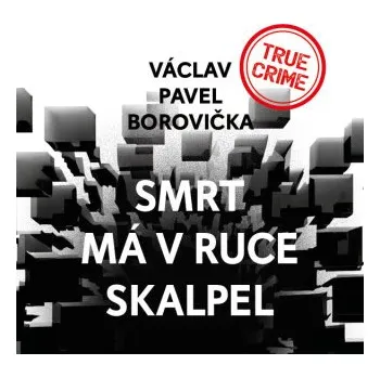 Smrt má v ruce skalpel - Václav P. Borovička
