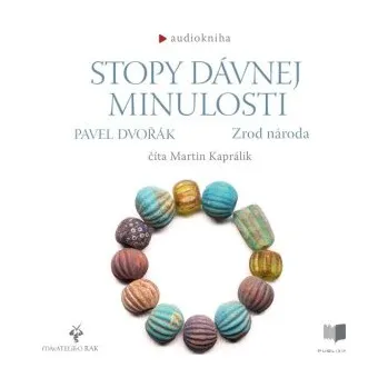 Stopy davnej minulosti - Zrod národa - Pavel Dvořák