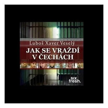 Jak se vraždí v Čechách - Luboš Xaver Veselý