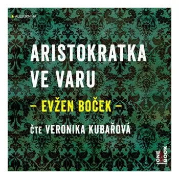 Aristokratka ve varu - Evžen Boček (čte Veronika Khek Kubařová) mp3