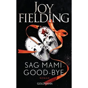Sag Mami Good-bye - Joy Fielding [DE] (2021, Brožovaná, Goldmann TB)