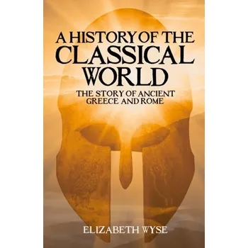 Encyklopedie A History of the Classical World - Wyse, Elizabeth [EN] (2022, Brožovaná, Arcturus Publishing Ltd)