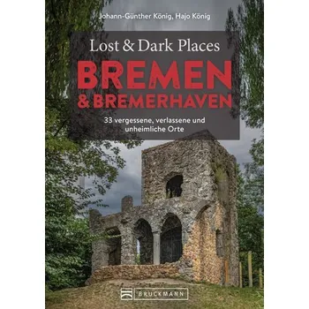 Cestování Lost & Dark Places Bremen & Bremerhaven - König, Johann-Günther