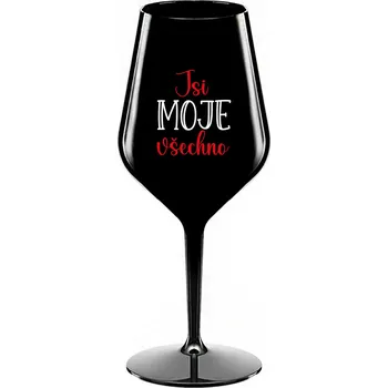 Sklenice JSI MOJE VŠECHNO - černá nerozbitná sklenice na víno 470 ml