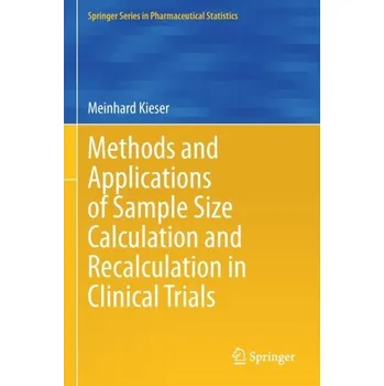 Matematika Methods and Applications of Sample Size Calculation and Recalculation in Clinical Trials - Kieser, Meinhard [EN] (2021, Brožovaná, Springer Nature Switzerland AG)