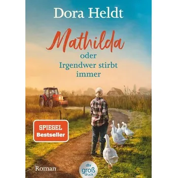 Mathilda oder Irgendwer stirbt immer - Dora Heldts warmherzig-schräge Dorfkrimi-Komödie, jetzt in großer Schrift - Dora Heldt