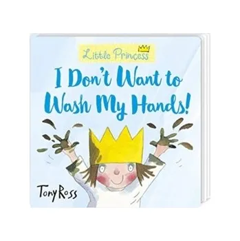 I Don't Want to Wash My Hands! - Ross, Tony [EN] (2021, Formát desky, Andersen Press Ltd)