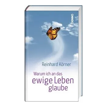 Warum ich an das ewige Leben glaube - Körner, Reinhard [DE] (2024, Firma, St. Benno Verlag GmbH)