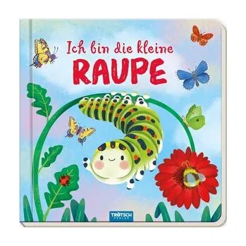 Pohádka Trötsch Pappenbuch mit Reimen Ich bin die kleine Raupe - Trötsch Verlag GmbH & Co. KG