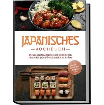 Japanisches Kochbuch: Die leckersten Rezepte der japanischen Küche für jeden Geschmack und Anlass - inkl. Sushirezepten, Dessert - Yamamoto, Linh