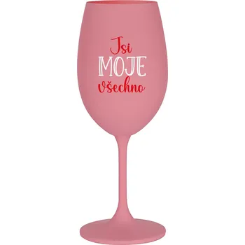 Sklenice JSI MOJE VŠECHNO - růžová sklenice na víno 350 ml