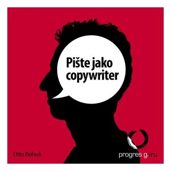 Pište jako copywriter - Otto Bohuš