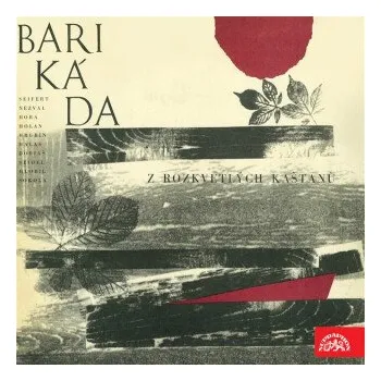 Barikáda z rozkvetlých kaštanů - Vítězslav Nezval, Jaroslav Seifert, Jan Drda, František Hrubín, Vladimír Holan, Marie Pujmanová, František Halas, Vilém Závada, František Buriánek