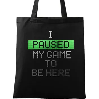 Bavlněná taška I Paused My Game To Be Here (Barva: Černá)