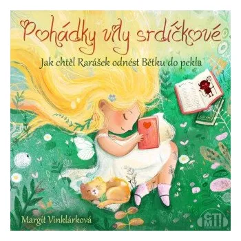 Pohádky víly srdíčkové – Jak chtěl rarášek odnést Bětku do pekla - Margit Vinklárková