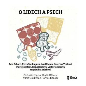 O lidech a psech - Kateřina Tučková, Viola Fischerová, Petra Soukupová, Petr Šabach, Marek Epstein, Josef Moník, Magdaléna Stárková, Irena Hejdová
