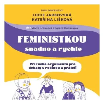 Feministkou snadno a rychle - Lucie Jarkovská, Kateřina Lišková