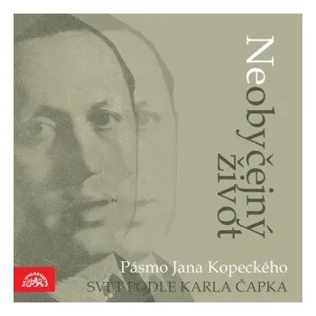 Neobyčejný život. Pásmo Jana Kopeckého "Svět podle Karla Čapka" - Karel Čapek, Jan Kopecký