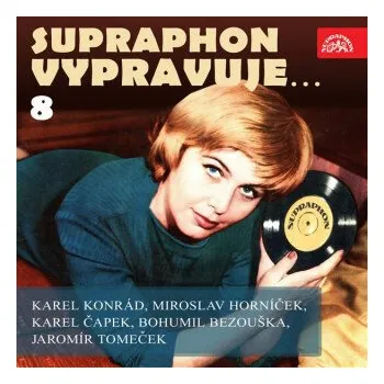 Supraphon vypravuje...8 (Konrád, Čapek, Horníček, Bezouška, Tomeček) - Karel Čapek, Miroslav Horníček, Jaromír Tomeček, Bohumil Bezouška, Karel Konrád
