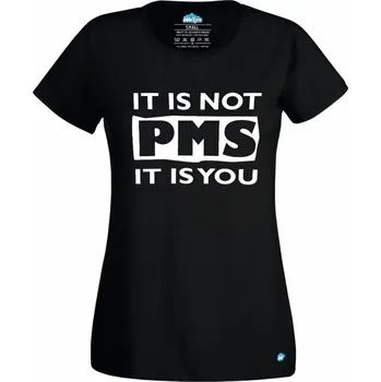 Dámské tričko It is Not PMS It is You! (Skladem XS-4XL) (Velikost: 4XL, Barva: Černá)
