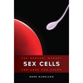 Sex Cells: The Medical Market for Eggs and Sperm – Rene Almeling (EN)