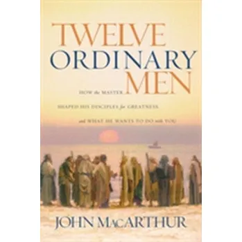 Twelve Ordinary Men - MacArthur, John