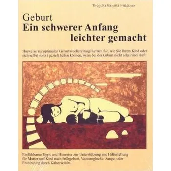 Geburt, Ein schwerer Anfang leichter gemacht - Meissner, Brigitte R.