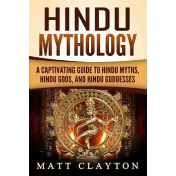 Hindu Mythology: A Captivating Guide to Hindu Myths, Hindu Gods, and Hindu Goddesses – Matt Clayton (EN)