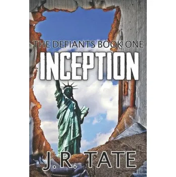 Cizojazyčná kniha Inception: A Dystopian Thriller (The Defiants Series Book 1) – J. R. Tate (EN)